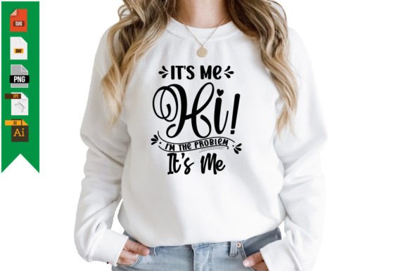 It's Me Hi I'm the Problem: Graphics & T-Shirt Designs Review