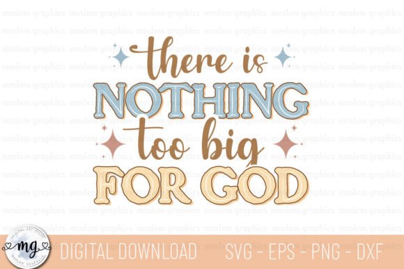 There is Nothing Too Big for God - SVG Graphics & T-Shirt Designs